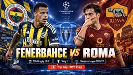 Fenerbahce vs Roma 23h45 ngày 10/9: Link xem trực tiếp, nhận định dự đoán