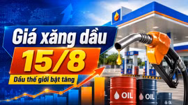 Giá xăng dầu hôm nay 15/8/2026: Dầu thế giới bật tăng trở lại