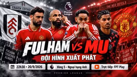 Fulham vs MU, 22h30 hôm nay: Cunha đá cắm, Bruno lĩnh xướng hàng công