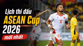 Cập nhật lịch thi đấu ASEAN Cup 2026 (AFF Cup) mới nhất
