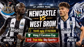 Newcastle vs West Brom 1h45 ngày 27/8: Link trực tiếp, nhận định dự đoán