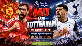 MU vs Tottenham 23h30 ngày 10/10: Link xem trực tiếp, nhận định dự đoán
