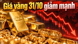 Giá vàng hôm nay 31/10: Vàng thế giới xuống thấp nhất trong khoảng một năm
