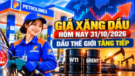 Giá xăng dầu hôm nay 31/10/2026: Dầu thế giới tăng tiếp, Brent ở vùng cao