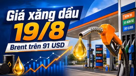 Giá xăng dầu hôm nay 19/8/2026: Áp lực tăng trước giờ điều chỉnh
