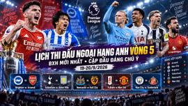 Lịch thi đấu Ngoại hạng Anh vòng 5: Arsenal gặp thử thách, MU chịu sức ép lớn