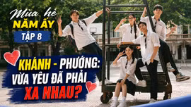 Mùa hè năm ấy tập 8: Khánh và Phương bước sang giai đoạn mới