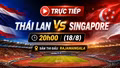 TRỰC TIẾP Thái Lan vs Singapore 20h00 hôm nay (18/8): "Voi chiến" nắm trong tay lời giải