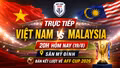 TRỰC TIẾP Việt Nam vs Malaysia 20h hôm nay (19/8): Giăng bẫy bắt "mãnh hổ"