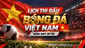 Lịch thi đấu và trực tiếp bóng đá Việt Nam hôm nay 9/10/2026