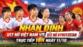 Nhận định U17 nữ Việt Nam vs U17 nữ Kyrgyzstan 18h ngày 11/10: Trận “chung kết” giành tấm vé duy nhất