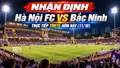 Nhận định Hà Nội FC - Bắc Ninh 19h15 hôm nay (11/10): Tân binh thử sức đội bóng Thủ đô đang khát điểm