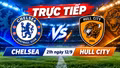 Link xem trực tiếp bóng đá Chelsea vs Hull City 21h00 hôm nay (12/9)