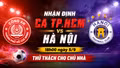 Nhận định CA TP.HCM vs Hà Nội (18h00 ngày 5/9): Thử thách cho chủ nhà