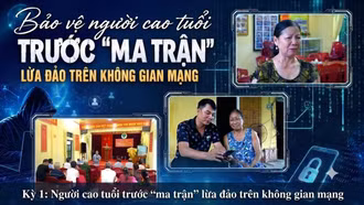 Kỳ 1: Người cao tuổi trước “ma trận” lừa đảo trên không gian mạng