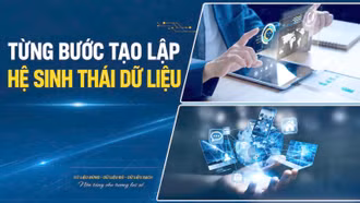 Từng bước tạo lập hệ sinh thái dữ liệu