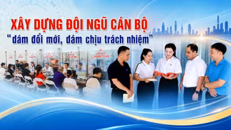 Xây dựng đội ngũ cán bộ “dám đổi mới, dám chịu trách nhiệm”