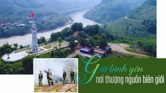 Giữ bình yên nơi thượng nguồn biên giới