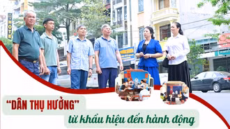 “Dân thụ hưởng” từ khẩu hiệu đến hành động