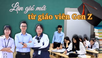 Làn gió mới từ giáo viên Gen Z