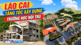 Phóng sự tài liệu: Lào Cai tăng tốc xây dựng trường nội trú vùng biên giới