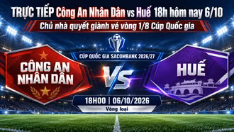 TRỰC TIẾP Công An Nhân Dân vs Huế (18h hôm nay 6/10): Chủ nhà quyết giành vé vòng 1/8 Cúp Quốc gia