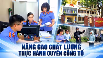 Nâng cao chất lượng thực hành quyền công tố