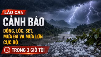 Lào Cai: Cảnh báo dông, lốc, sét, mưa đá và mưa lớn cục bộ trong 3 giờ tới