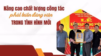 Nâng cao chất lượng công tác phát triển đảng viên trong tình hình mới