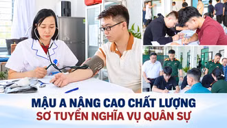 Mậu A nâng cao chất lượng sơ tuyển nghĩa vụ quân sự