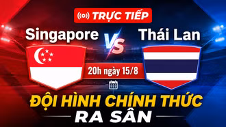 TRỰC TIẾP Singapore vs Thái Lan 20h ngày 15/8: ĐỘI HÌNH CHÍNH THỨC RA SÂN