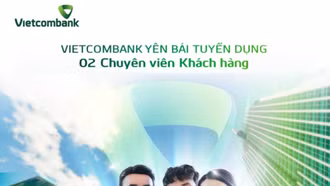 Vietcombank Yên Bái thông báo tuyển dụng 2 chuyên viên khách hàng