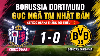 Borussia Dortmund gục ngã tại Nhật Bản: Cerezo Osaka thắng tối thiểu 1-0