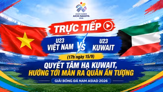 TRỰC TIẾP U23 Việt Nam vs U23 Kuwait (17h ngày 15/9): Quyết tâm hạ Kuwait, hướng tới màn ra quân ấn tượng