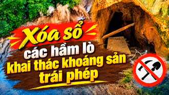 Xóa sổ các hầm lò khai thác khoáng sản trái phép tại Minh Lương 