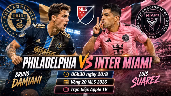 Philadelphia vs Inter Miami 6h30 ngày 20/8: Đội hình chính thức, link trực tiếp