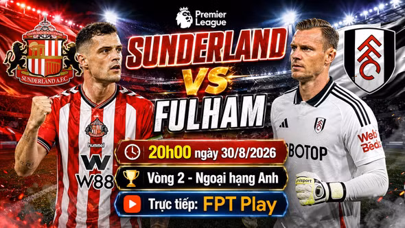 Sunderland vs Fulham 20h ngày 30/8: Link xem trực tiếp, nhận định dự đoán