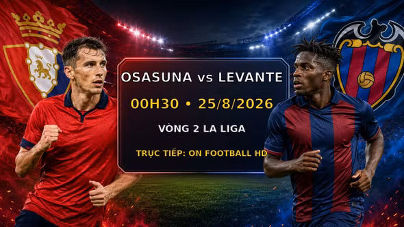 Osasuna vs Levante 0h30 ngày 25/8: Link trực tiếp, nhận định dự đoán