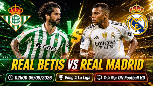 Real Betis vs Real Madrid 2h ngày 5/9: Link trực tiếp, nhận định dự đoán