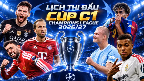 Lịch thi đấu Champions League 2026/27 (Cúp C1) mới nhất