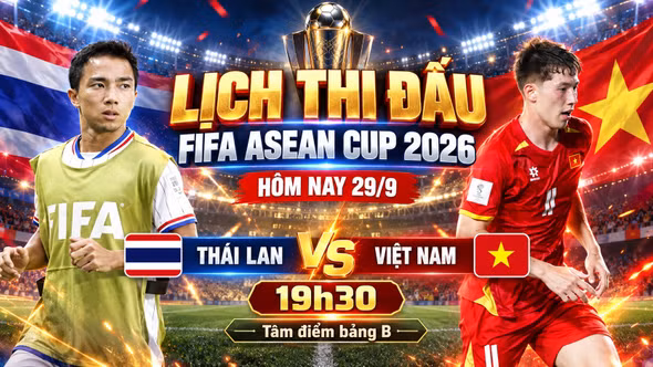 Lịch thi đấu FIFA ASEAN Cup 2026 mới nhất: Đại chiến Thái Lan vs Việt Nam