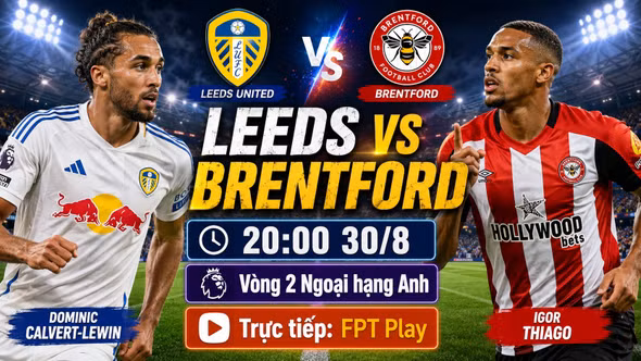 Leeds vs Brentford 20h ngày 30/8: Link xem trực tiếp, nhận định dự đoán