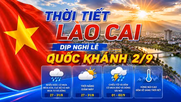 Thời tiết Lào Cai dịp nghỉ lễ Quốc khánh 2/9: Ngày nắng, chiều tối và đêm có mưa dông vài nơi
