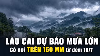 Lào Cai dự báo mưa lớn, có nơi trên 150 mm từ đêm 18/7