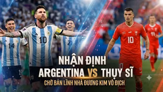 Argentina đối đầu Thụy Sĩ ở tứ kết World Cup 2026: Chờ bản lĩnh nhà đương kim vô địch