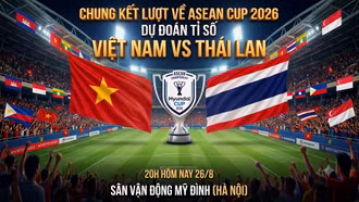 Dự đoán tỉ số Việt Nam vs Thái Lan 20 giờ hôm nay 26/8: Chủ nhà rộng cửa đăng quang