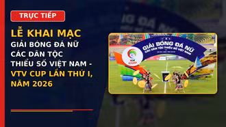 TRỰC TIẾP Lễ khai mạc Giải Bóng đá nữ các dân tộc thiểu số Việt Nam - VTV Cup lần thứ I, năm 2026
