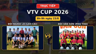 TRỰC TIẾP VTV CUP 2026 (8h ngày 23/8): Đội Nghĩa Lộ (Lào Cai) vs Đội Vân Sơn (Phú Thọ)