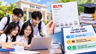 Tuyển sinh đại học 2027 dự kiến chỉ còn 3 phương thức: Thí sinh có IELTS còn lợi thế gì?