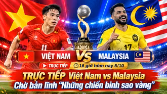 TRỰC TIẾP Việt Nam vs Malaysia (16 giờ hôm nay 5/10): Chờ bản lĩnh “Những chiến binh sao vàng”